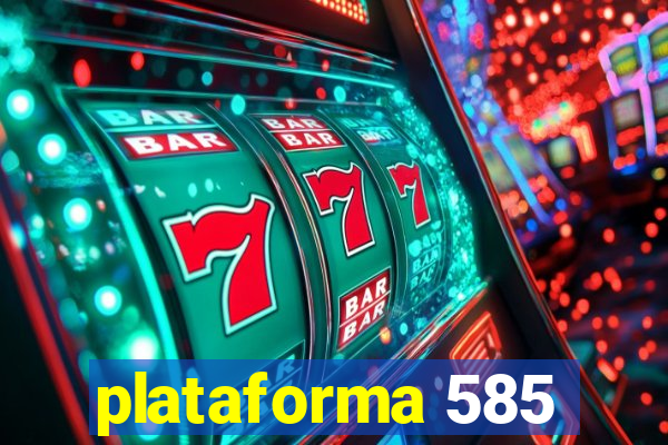 plataforma 585